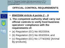 OFFICIAL CONTROL REQUIREMENTS 854//2004 Article 4 points 2 – 9 1. The compete...