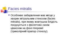 Facies mitralis Особливе забарвлення має місце у хворих мітральним стенозом (...