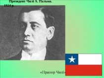Президент Чилі А. Пальма. 1924 р. «Прапор Чилі»