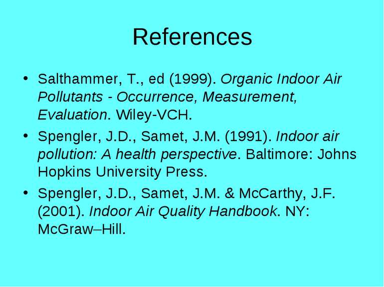 References Salthammer, T., ed (1999). Organic Indoor Air Pollutants - Occurre...