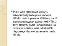 Різні Wiki-програми можуть використовувати різні набори HTML-тегів в рамках W...