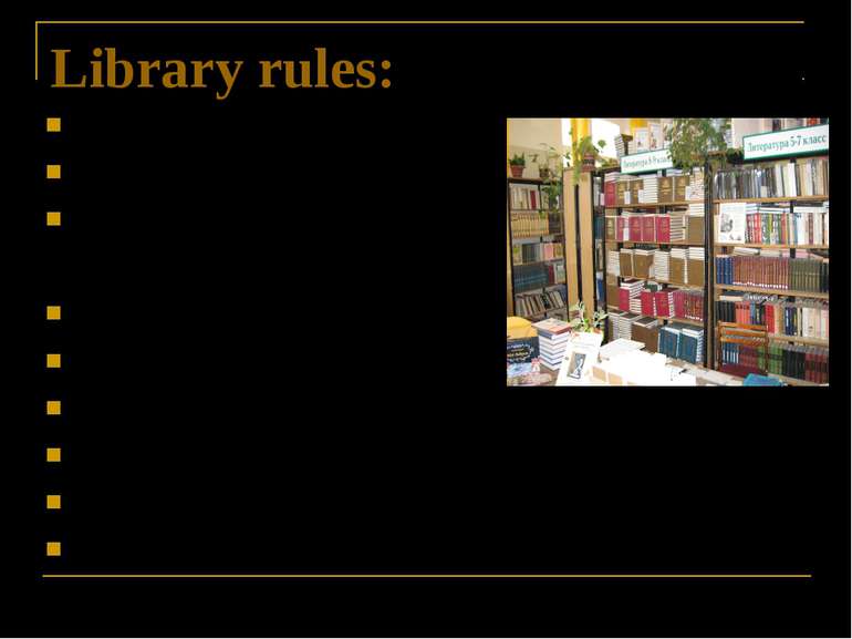 Library rules: Return the books in time. Keep books clean and tidy. Do not ma...